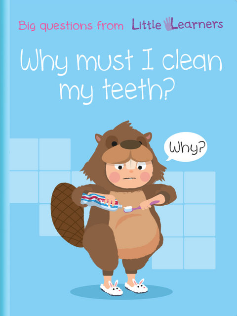 Big Questions From Little Learners, Why Must I Clean My Teeth?