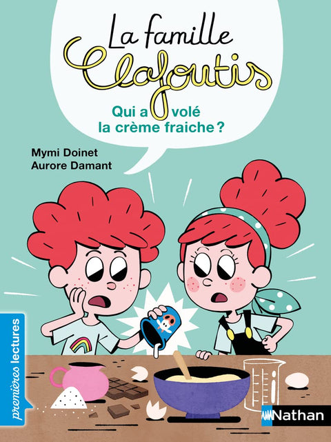 La Famille Clafoutis : Qui A Volé La Crème Fraiche?